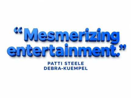 Mesmerizing entertainment. — Patti Steele, Debra-Kuempel