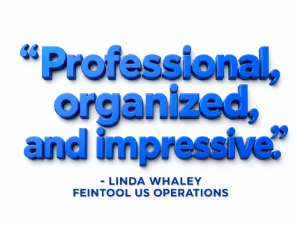 Professional, organized, and impressive. - Linda Whaley, Feintool US Operations