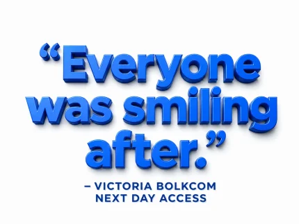 Everyone was smiling after. - Victoria Bolkcom, Next Day Access